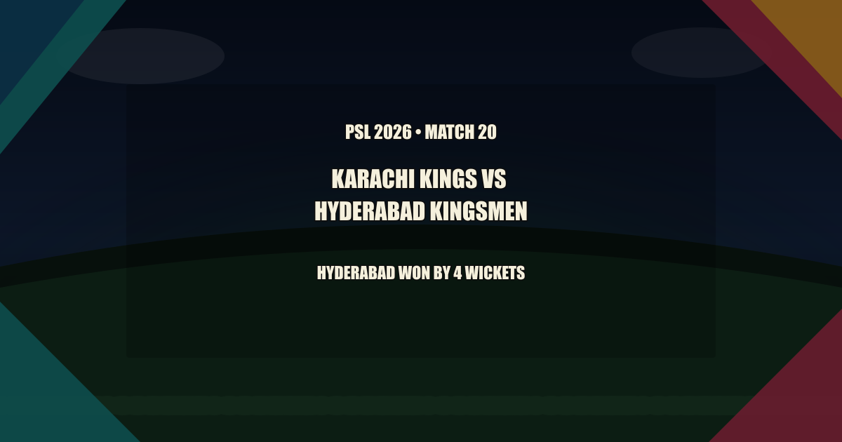Karachi Kings vs Hyderabad Kingsmen — PSL 2026 Match 20 Match Summary