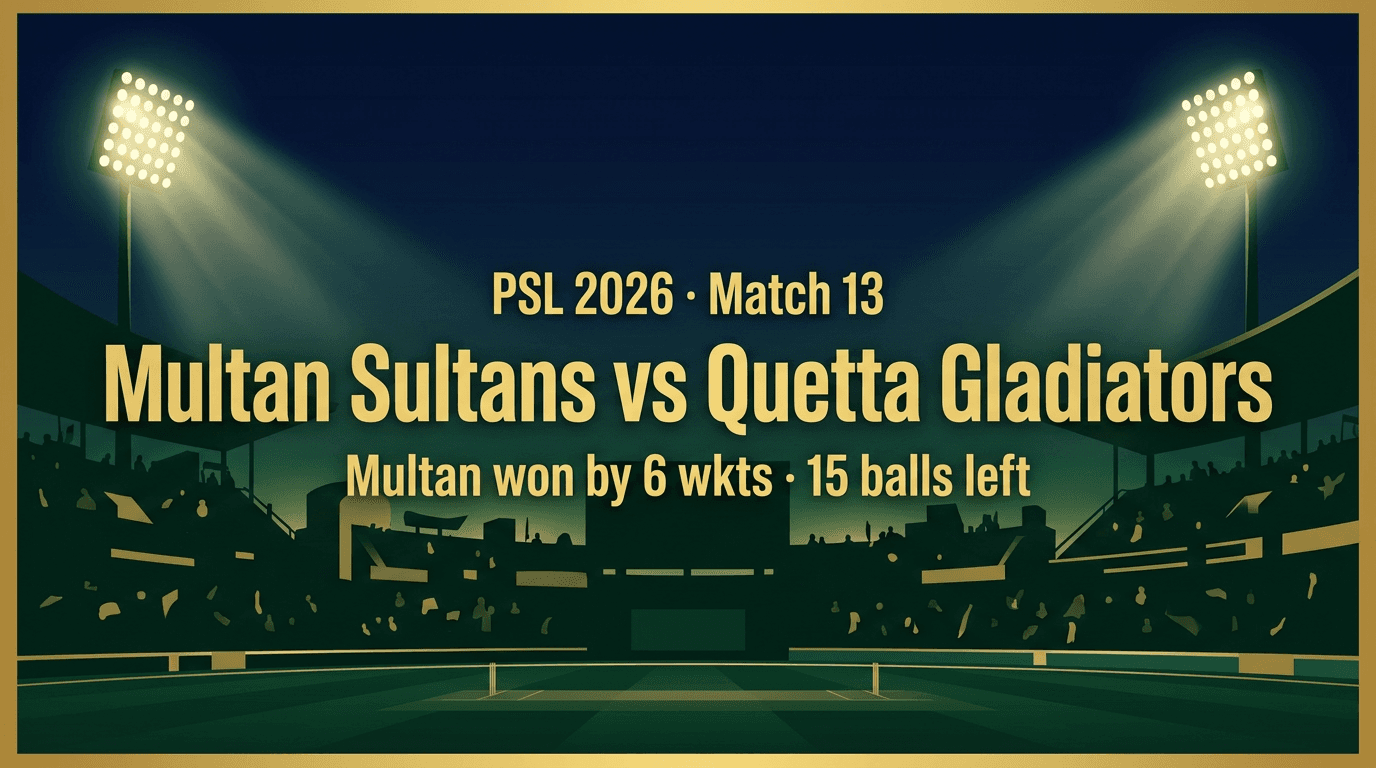 Multan Sultans vs Quetta Gladiators — PSL 2026 Match 13 Match Summary