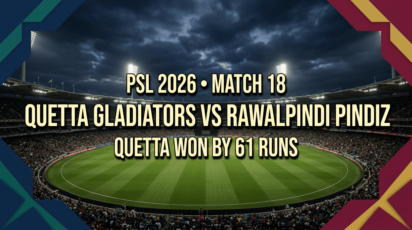 Quetta Gladiators vs Rawalpindi Pindiz — PSL 2026 Match 18 Match Summary